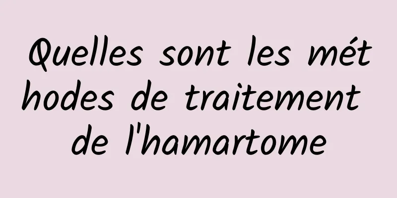 Quelles sont les méthodes de traitement de l'hamartome