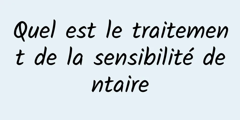 Quel est le traitement de la sensibilité dentaire