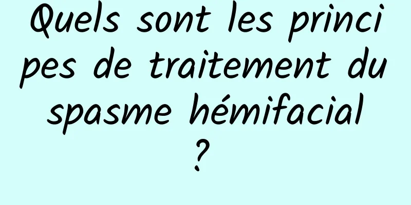 Quels sont les principes de traitement du spasme hémifacial ? 