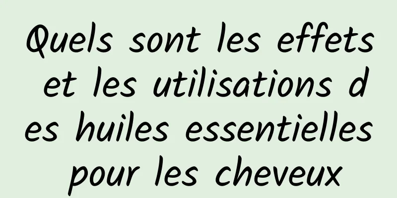 Quels sont les effets et les utilisations des huiles essentielles pour les cheveux