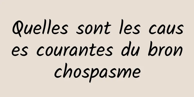 Quelles sont les causes courantes du bronchospasme