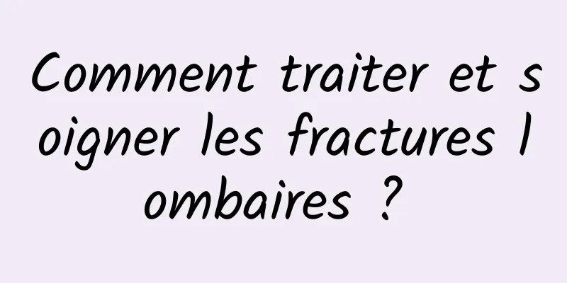 Comment traiter et soigner les fractures lombaires ? 