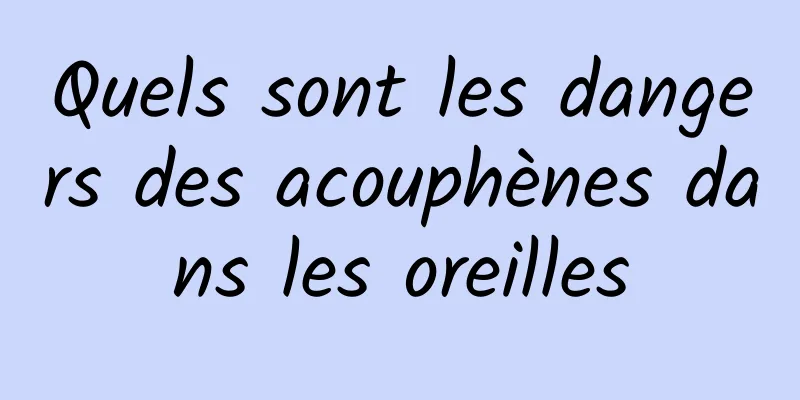 Quels sont les dangers des acouphènes dans les oreilles