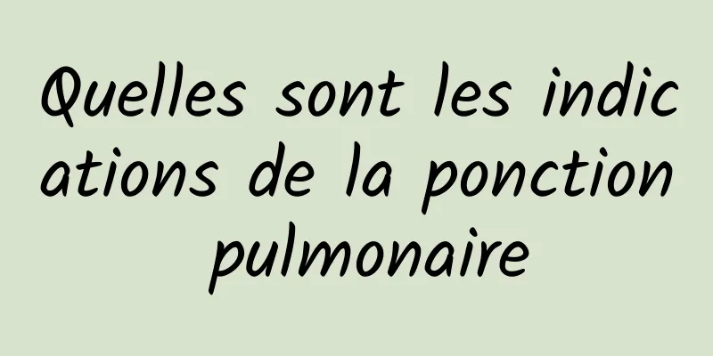 Quelles sont les indications de la ponction pulmonaire