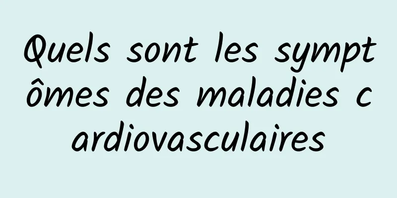 Quels sont les symptômes des maladies cardiovasculaires