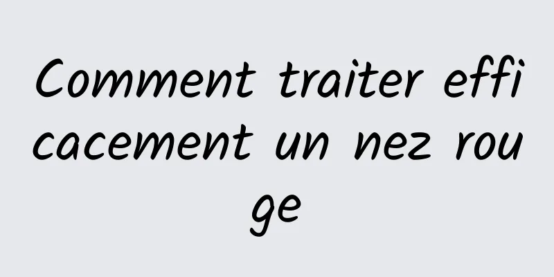 Comment traiter efficacement un nez rouge