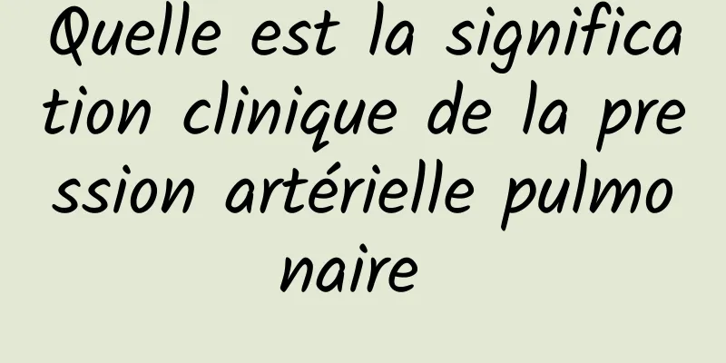 Quelle est la signification clinique de la pression artérielle pulmonaire 