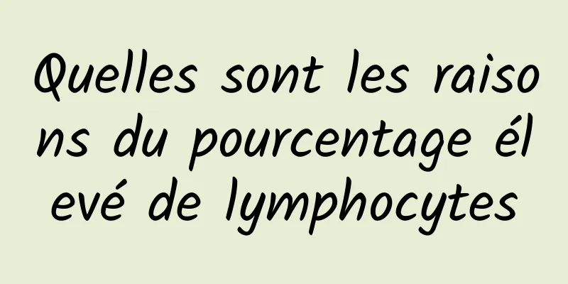 Quelles sont les raisons du pourcentage élevé de lymphocytes