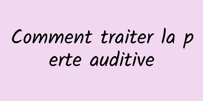 Comment traiter la perte auditive