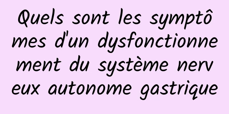 Quels sont les symptômes d'un dysfonctionnement du système nerveux autonome gastrique