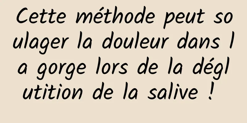 Cette méthode peut soulager la douleur dans la gorge lors de la déglutition de la salive ! 