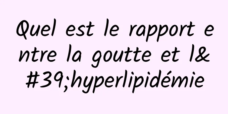 Quel est le rapport entre la goutte et l'hyperlipidémie