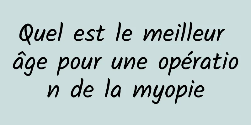 Quel est le meilleur âge pour une opération de la myopie