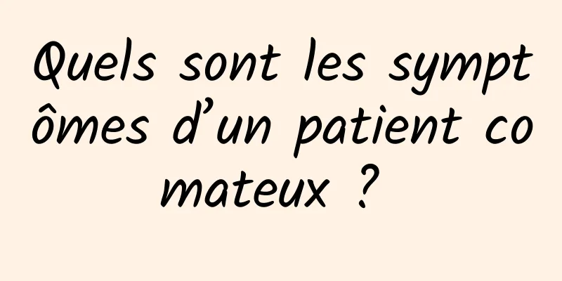 Quels sont les symptômes d’un patient comateux ? 