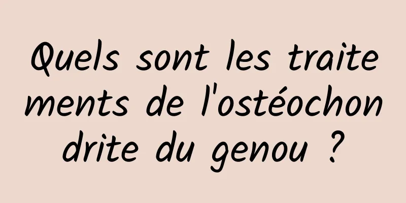 Quels sont les traitements de l'ostéochondrite du genou ?