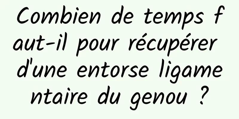 Combien de temps faut-il pour récupérer d'une entorse ligamentaire du genou ?