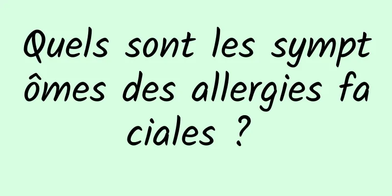 Quels sont les symptômes des allergies faciales ? 