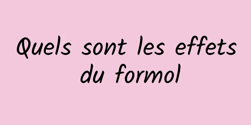 Quels sont les effets du formol