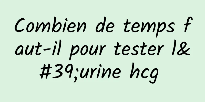 Combien de temps faut-il pour tester l'urine hcg 