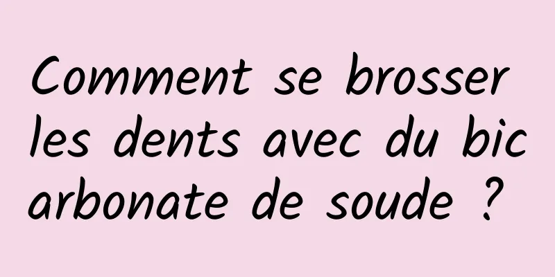 Comment se brosser les dents avec du bicarbonate de soude ? 