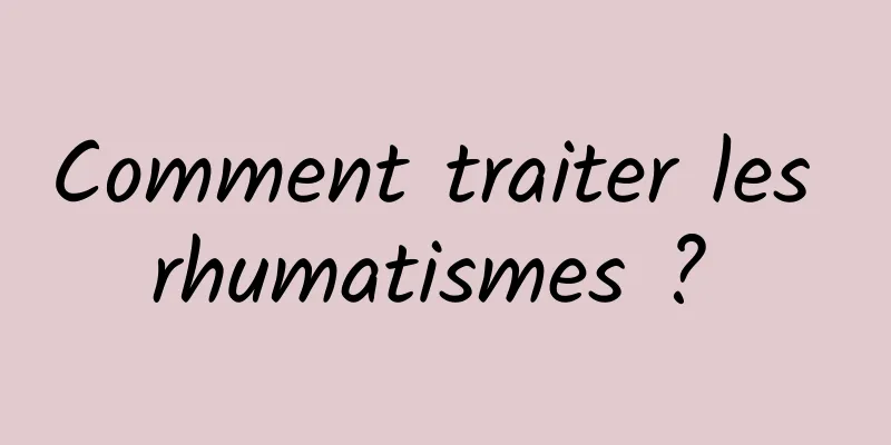 Comment traiter les rhumatismes ? 