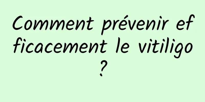 Comment prévenir efficacement le vitiligo ? 