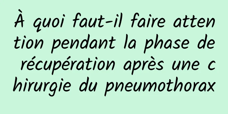 À quoi faut-il faire attention pendant la phase de récupération après une chirurgie du pneumothorax