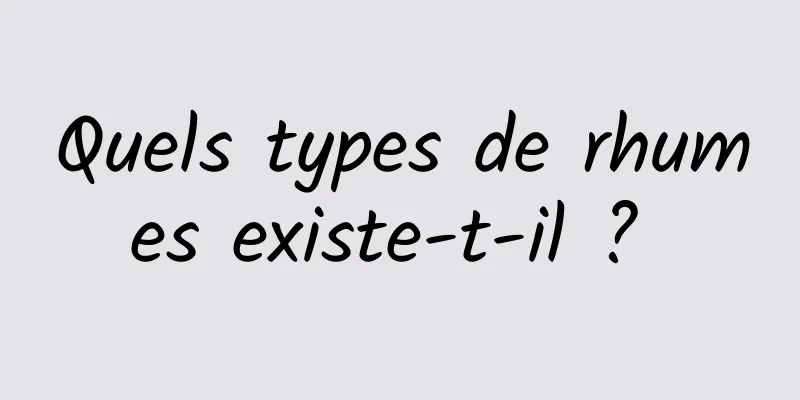 Quels types de rhumes existe-t-il ? 