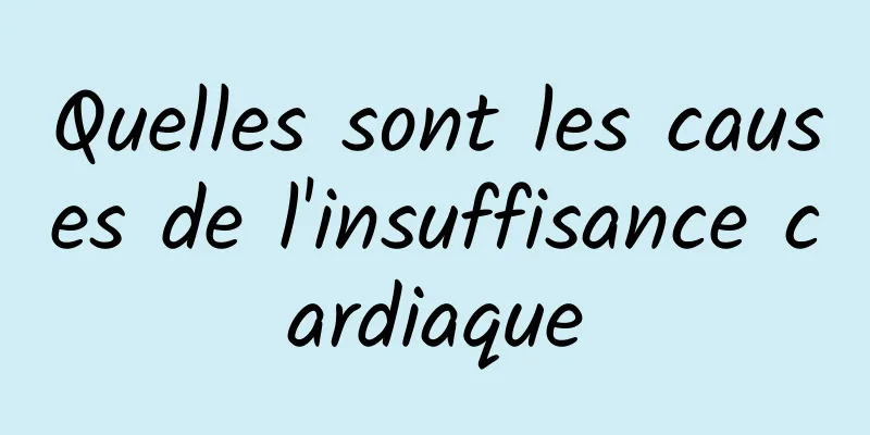 Quelles sont les causes de l'insuffisance cardiaque