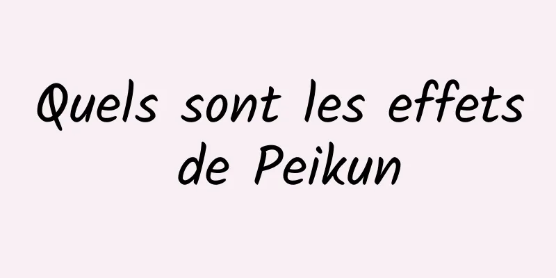 Quels sont les effets de Peikun