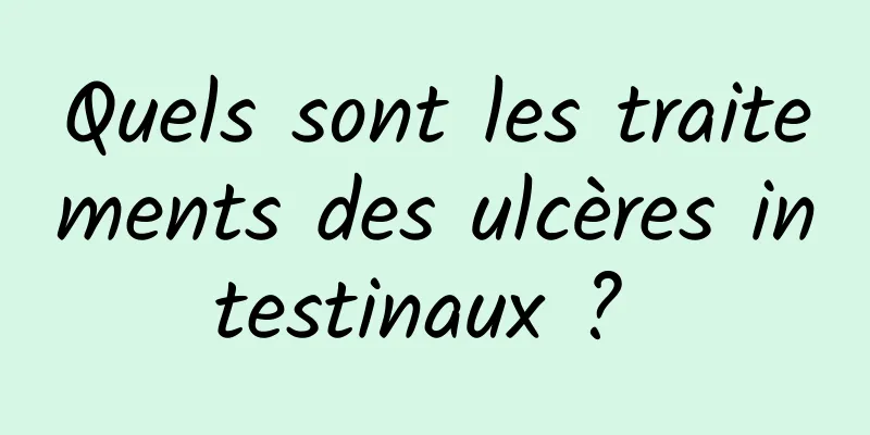 Quels sont les traitements des ulcères intestinaux ? 