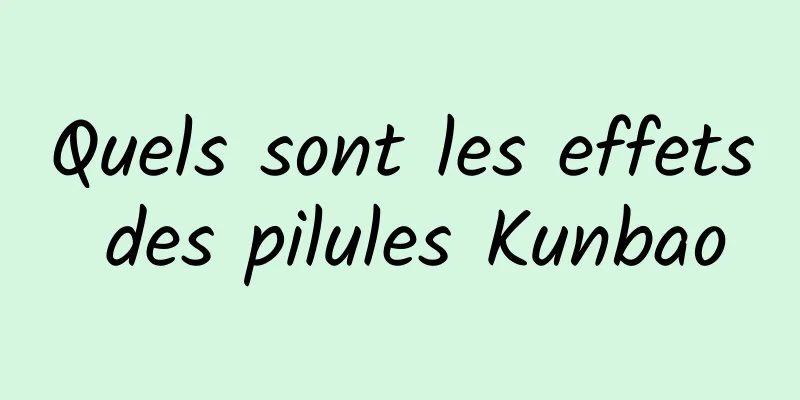 Quels sont les effets des pilules Kunbao