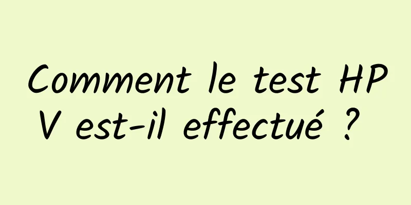 Comment le test HPV est-il effectué ? 