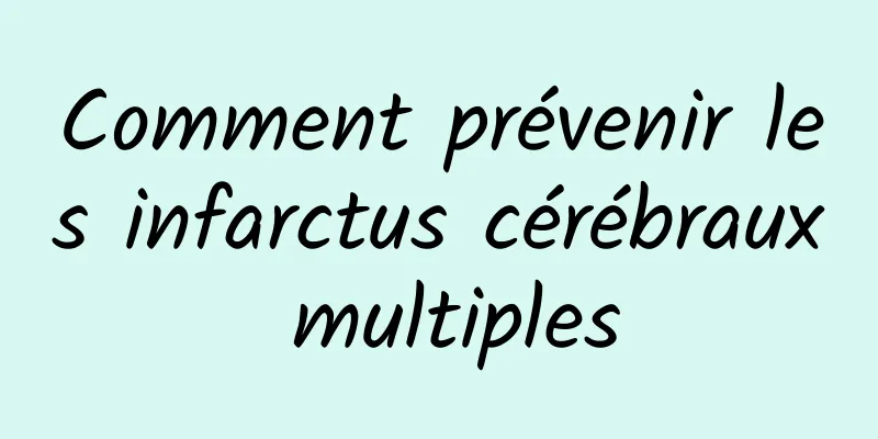 Comment prévenir les infarctus cérébraux multiples