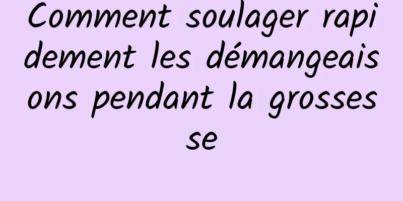 Comment soulager rapidement les démangeaisons pendant la grossesse