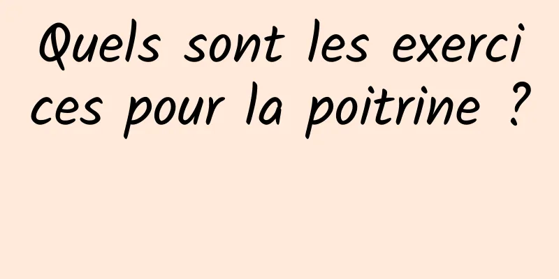 Quels sont les exercices pour la poitrine ? 