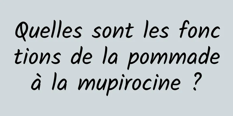 Quelles sont les fonctions de la pommade à la mupirocine ? 