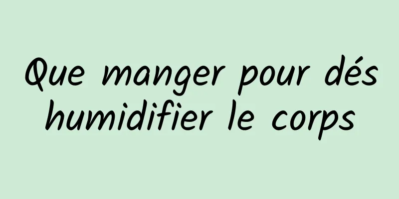 Que manger pour déshumidifier le corps