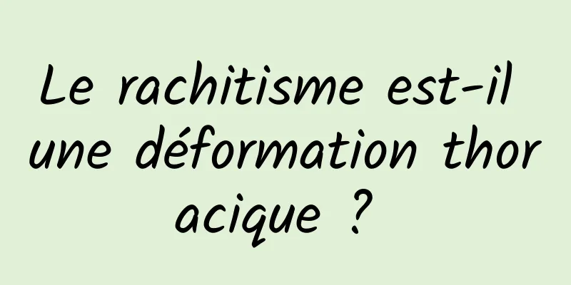 Le rachitisme est-il une déformation thoracique ? 