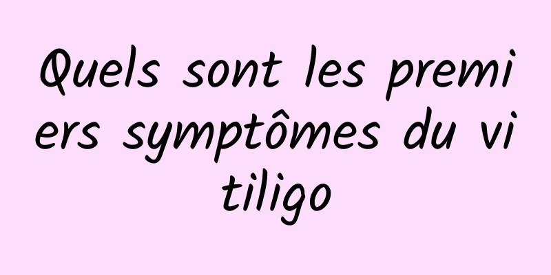 Quels sont les premiers symptômes du vitiligo