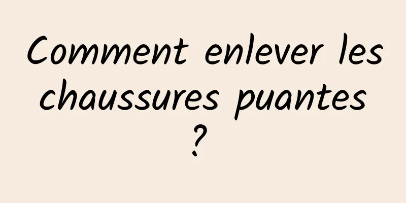 Comment enlever les chaussures puantes ? 