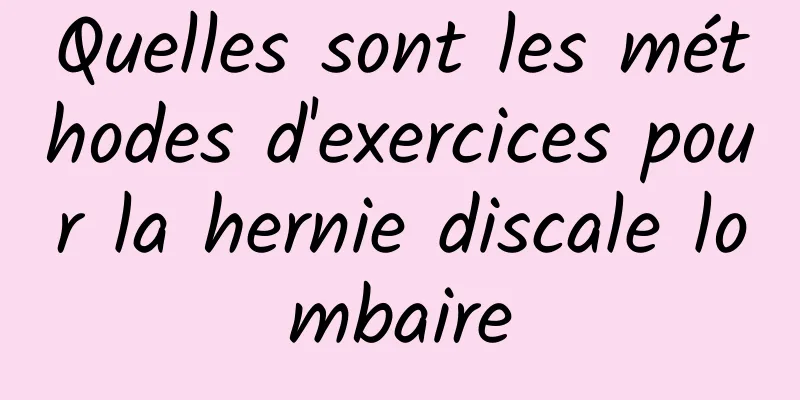 Quelles sont les méthodes d'exercices pour la hernie discale lombaire