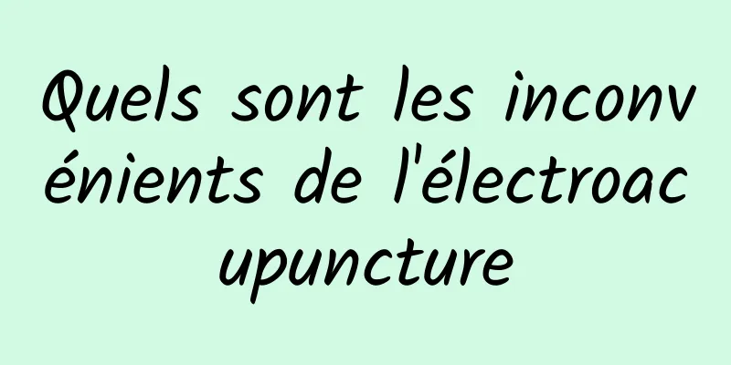 Quels sont les inconvénients de l'électroacupuncture