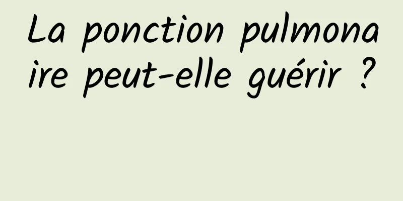 La ponction pulmonaire peut-elle guérir ? 