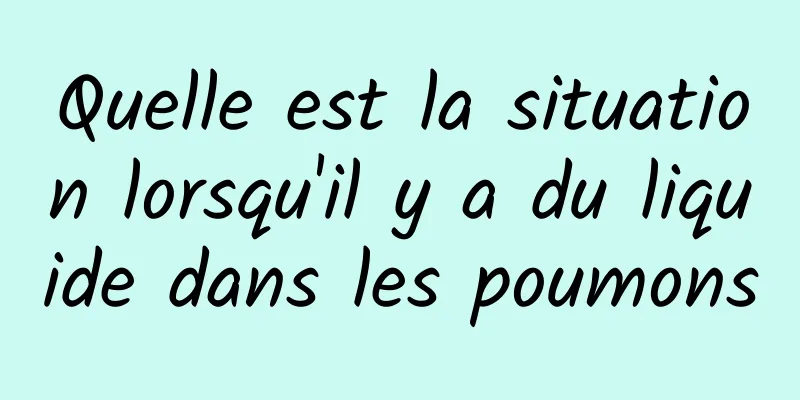 Quelle est la situation lorsqu'il y a du liquide dans les poumons