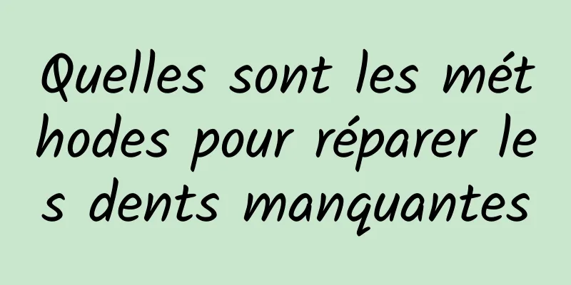 Quelles sont les méthodes pour réparer les dents manquantes