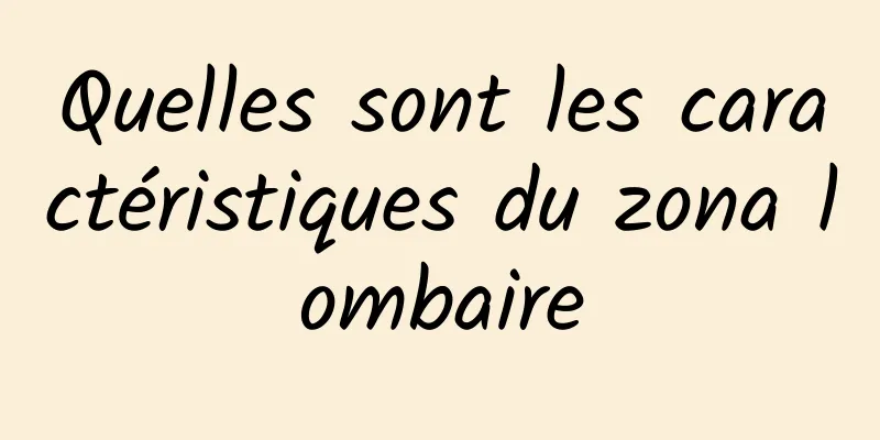 Quelles sont les caractéristiques du zona lombaire