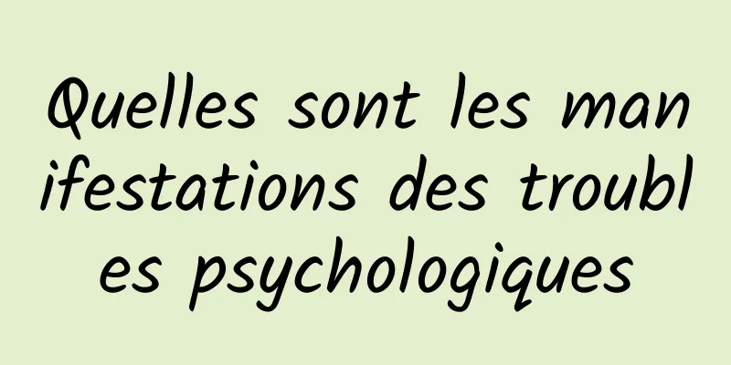 Quelles sont les manifestations des troubles psychologiques