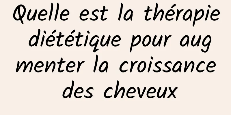 Quelle est la thérapie diététique pour augmenter la croissance des cheveux