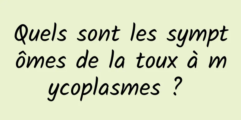 Quels sont les symptômes de la toux à mycoplasmes ? 